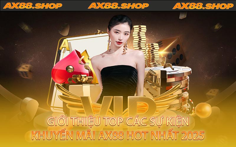 Giới thiệu top các sự kiện khuyến mãi AX88 hot nhất 2025