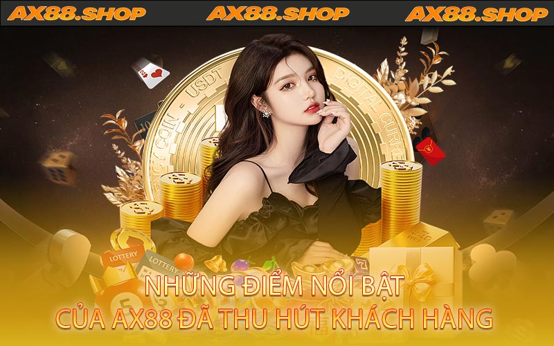 Những điểm nổi bật của AX88 đã thu hút khách hàng